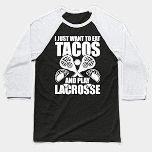 I Just Want To Eat Tacos And Play Lacrosse Baseball T-Shirt